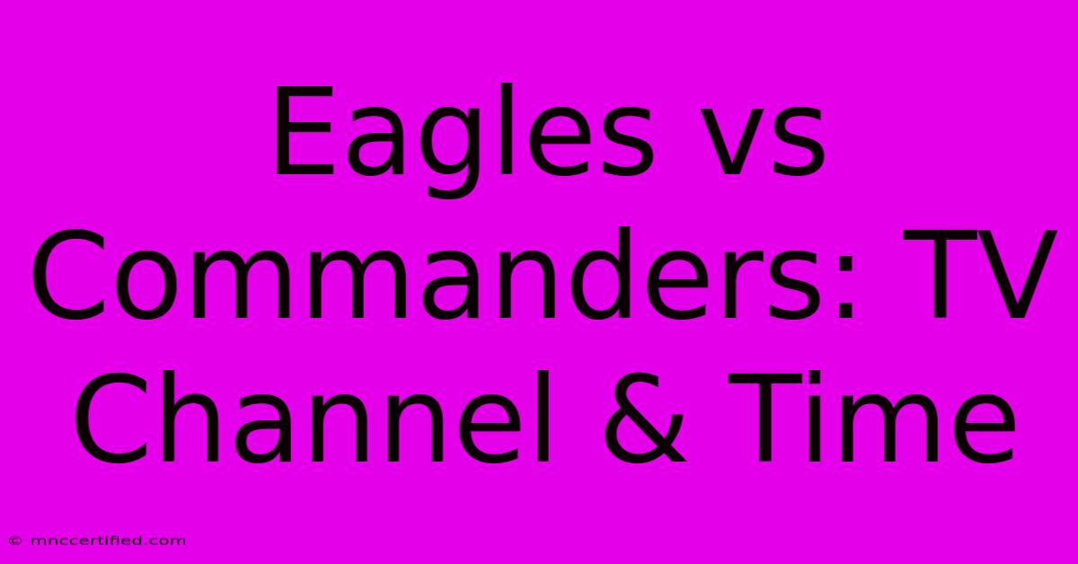 Eagles Vs Commanders: TV Channel & Time