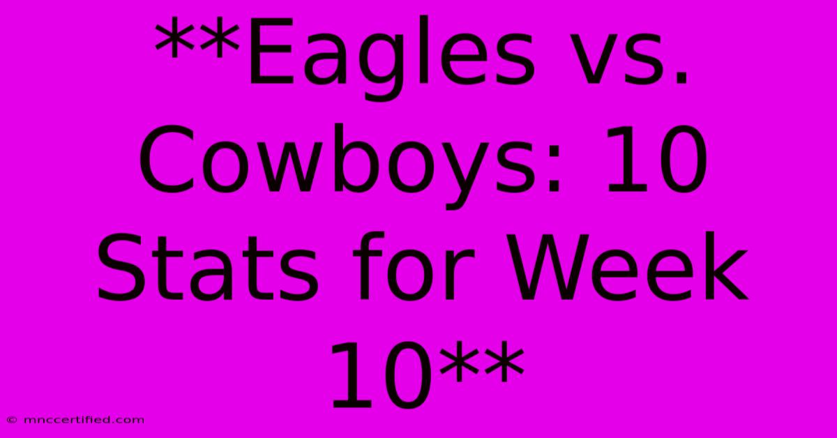 **Eagles Vs. Cowboys: 10 Stats For Week 10**