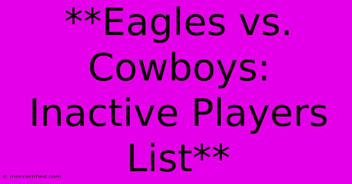 **Eagles Vs. Cowboys: Inactive Players List**