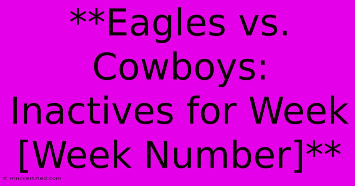 **Eagles Vs. Cowboys: Inactives For Week [Week Number]**