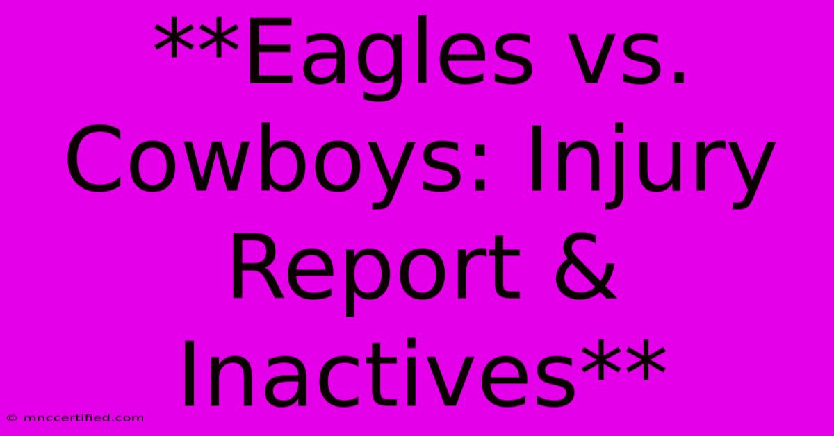 **Eagles Vs. Cowboys: Injury Report & Inactives**