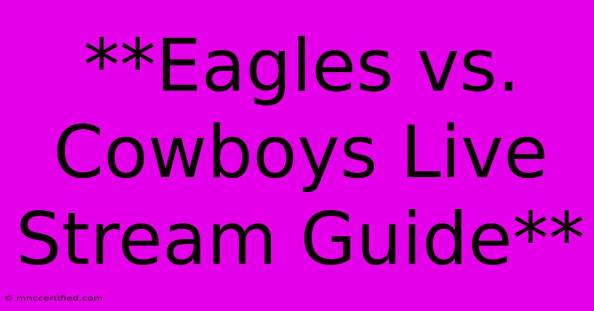 **Eagles Vs. Cowboys Live Stream Guide**