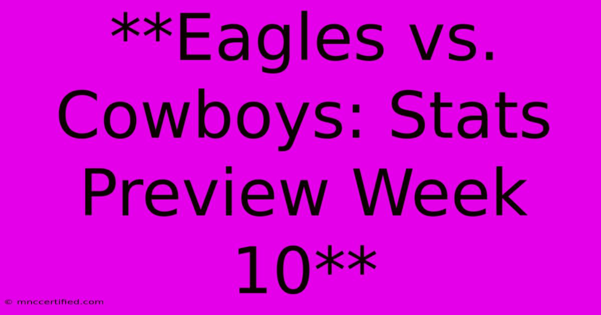 **Eagles Vs. Cowboys: Stats Preview Week 10** 