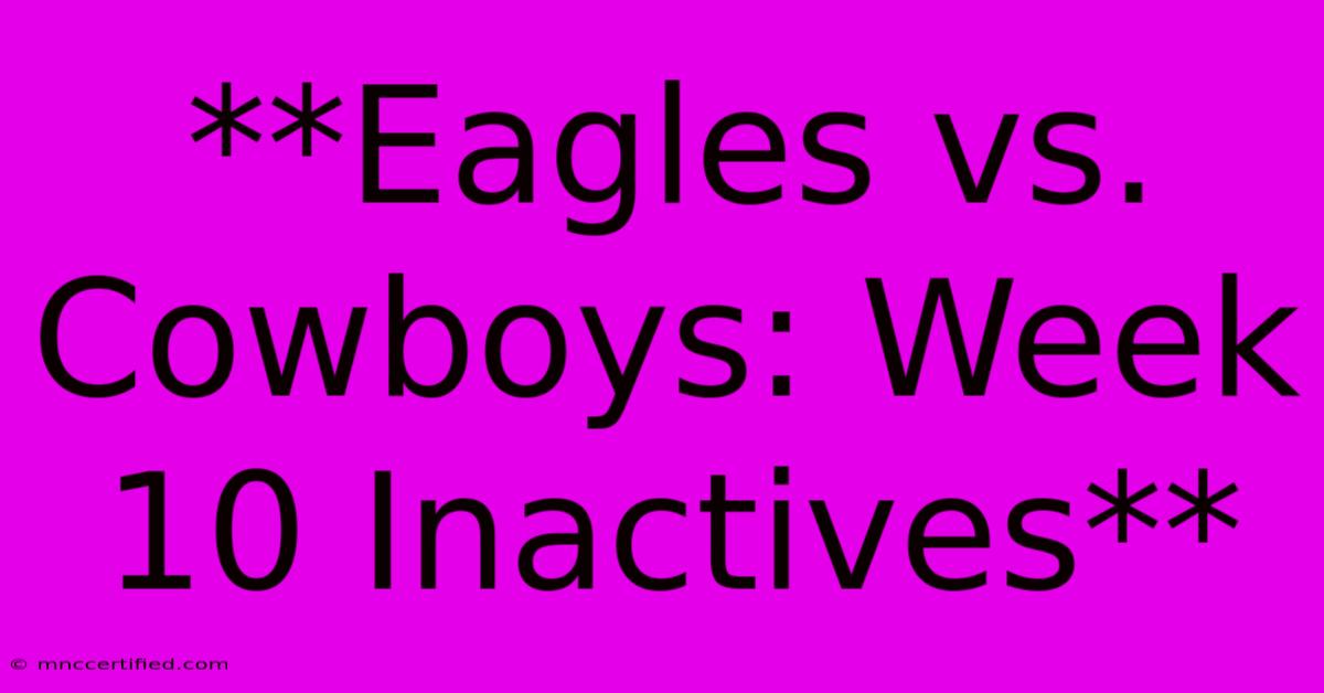 **Eagles Vs. Cowboys: Week 10 Inactives**