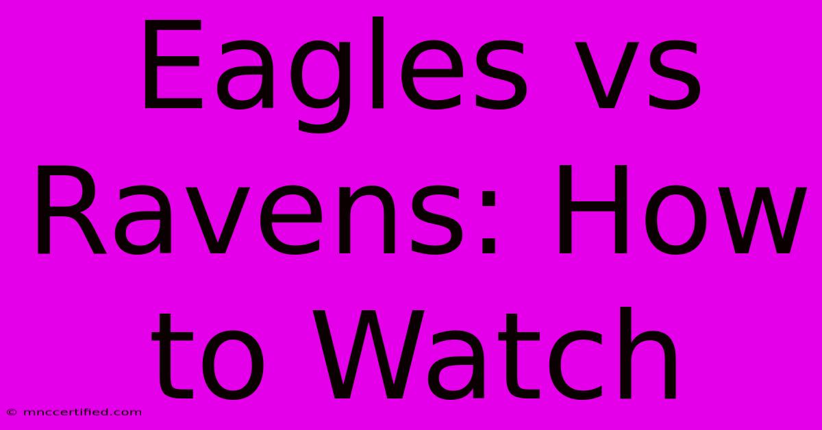 Eagles Vs Ravens: How To Watch