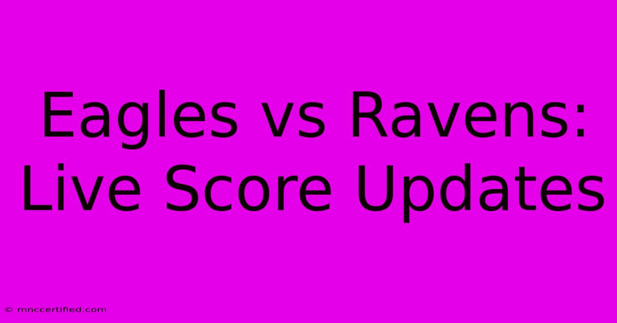 Eagles Vs Ravens: Live Score Updates