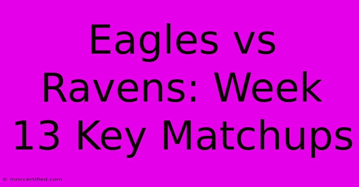 Eagles Vs Ravens: Week 13 Key Matchups