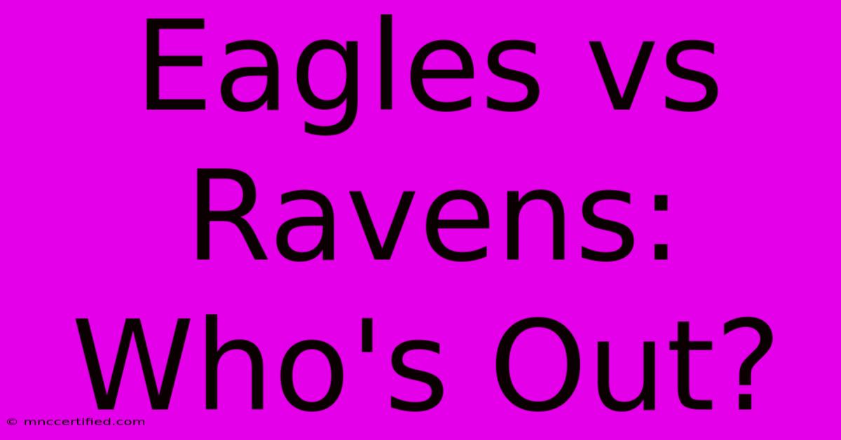 Eagles Vs Ravens: Who's Out?