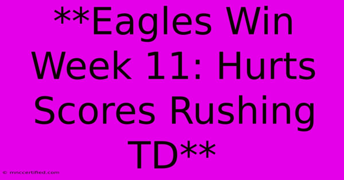 **Eagles Win Week 11: Hurts Scores Rushing TD**