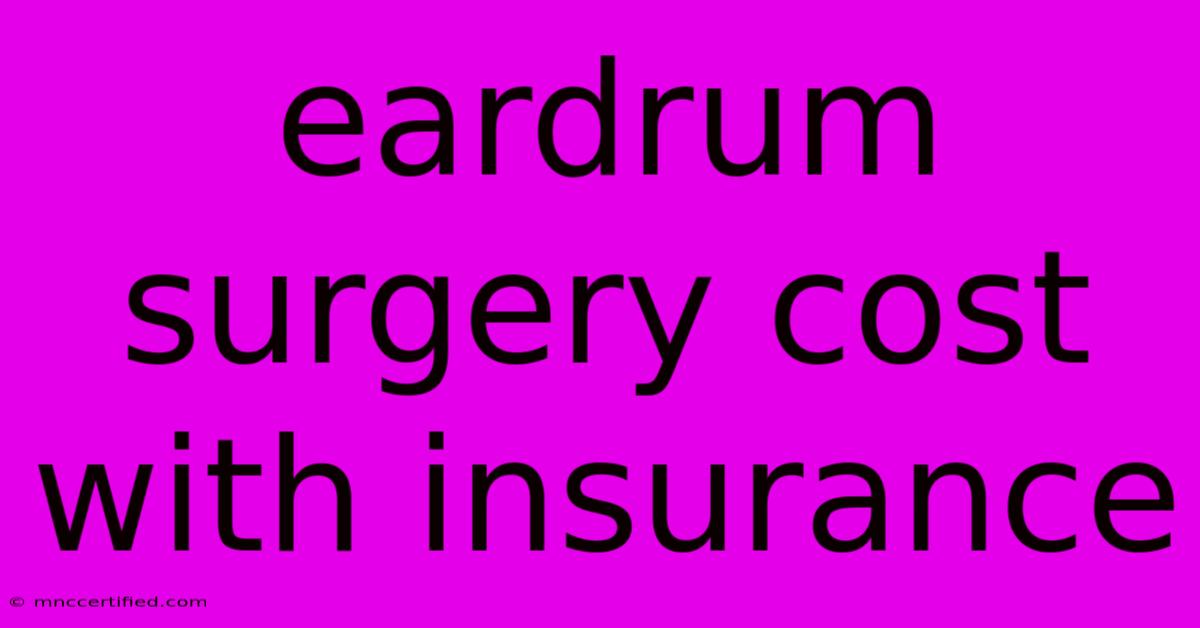 Eardrum Surgery Cost With Insurance