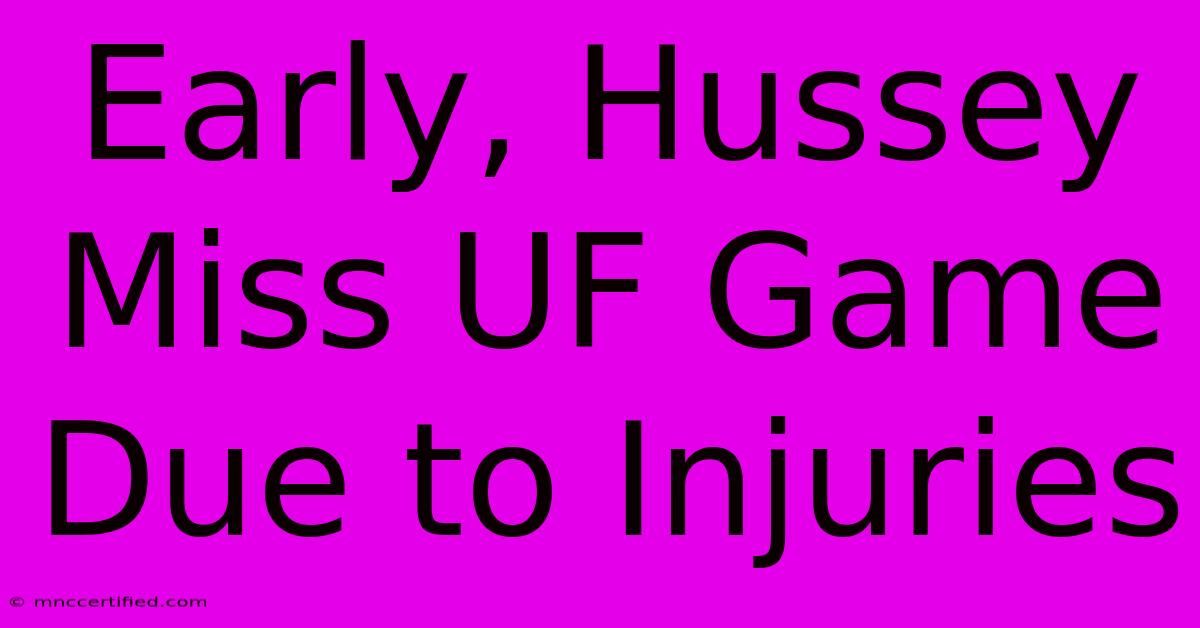 Early, Hussey Miss UF Game Due To Injuries