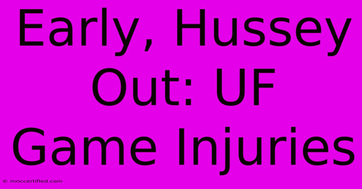 Early, Hussey Out: UF Game Injuries