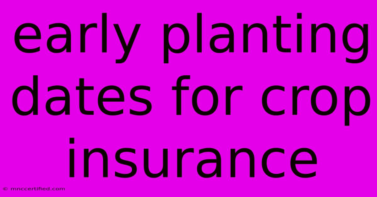 Early Planting Dates For Crop Insurance