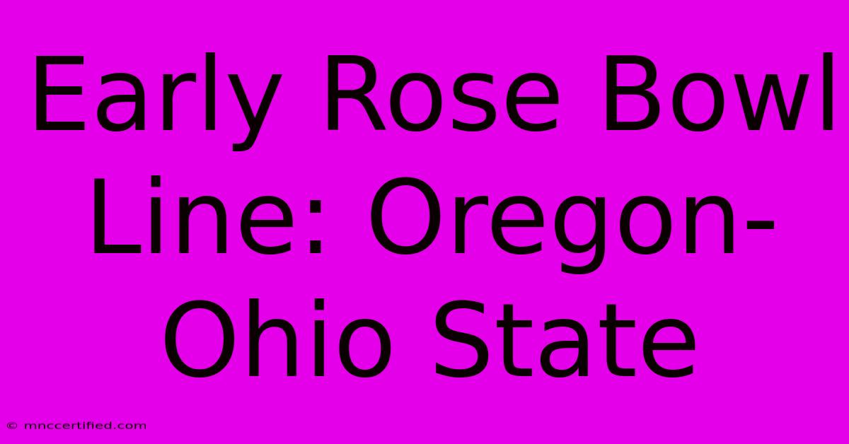 Early Rose Bowl Line: Oregon-Ohio State