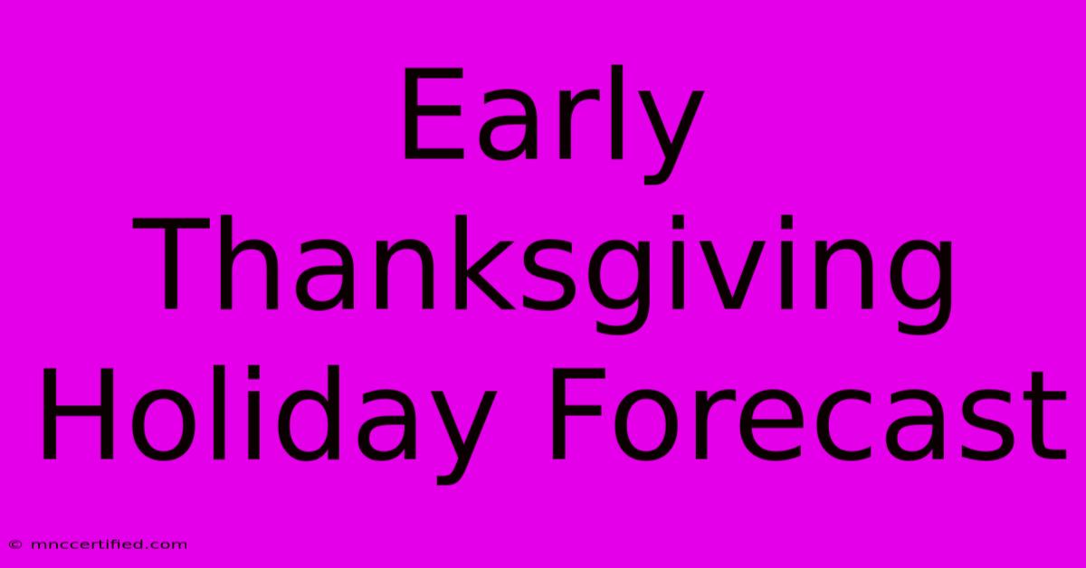 Early Thanksgiving Holiday Forecast