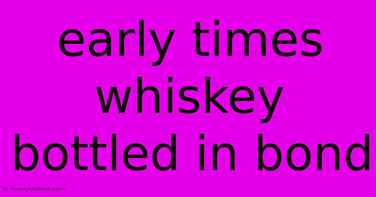 Early Times Whiskey Bottled In Bond