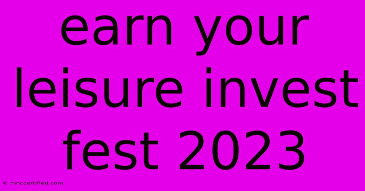 Earn Your Leisure Invest Fest 2023