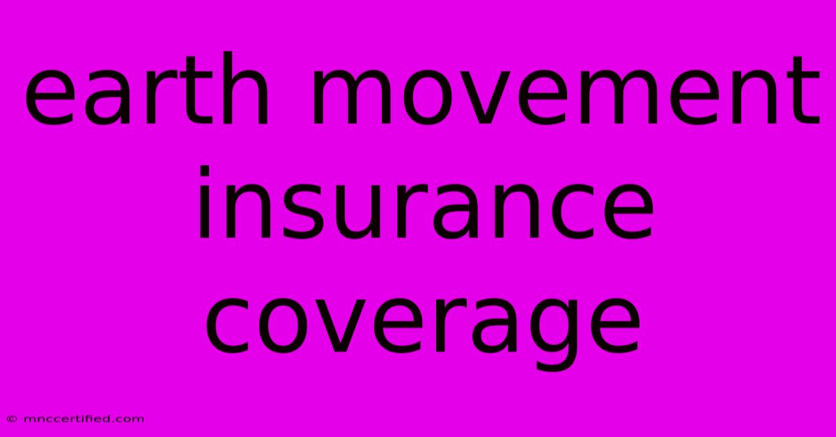 Earth Movement Insurance Coverage