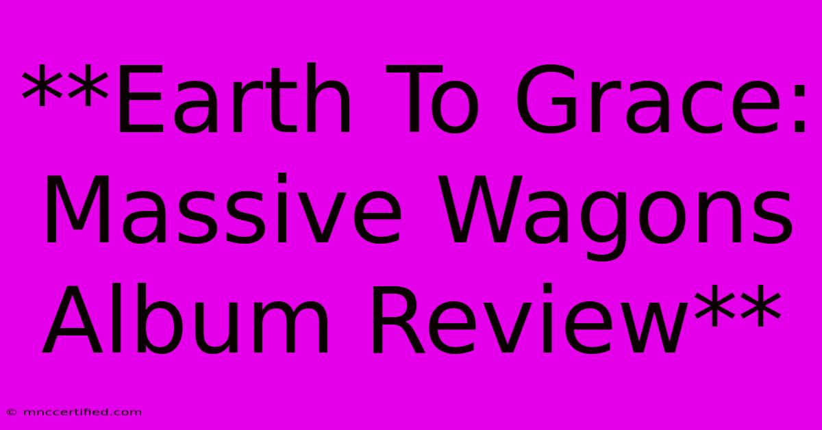 **Earth To Grace: Massive Wagons Album Review**