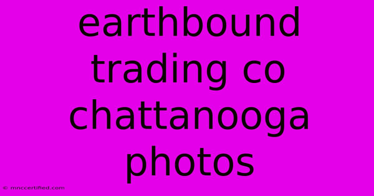 Earthbound Trading Co  Chattanooga Photos