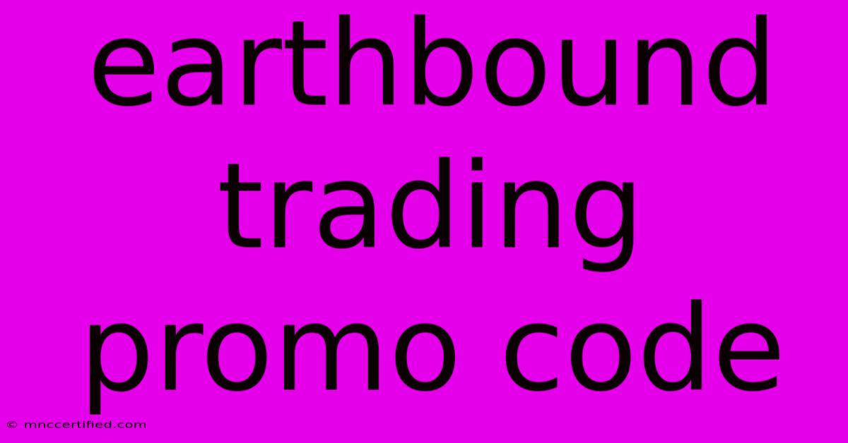 Earthbound Trading Promo Code