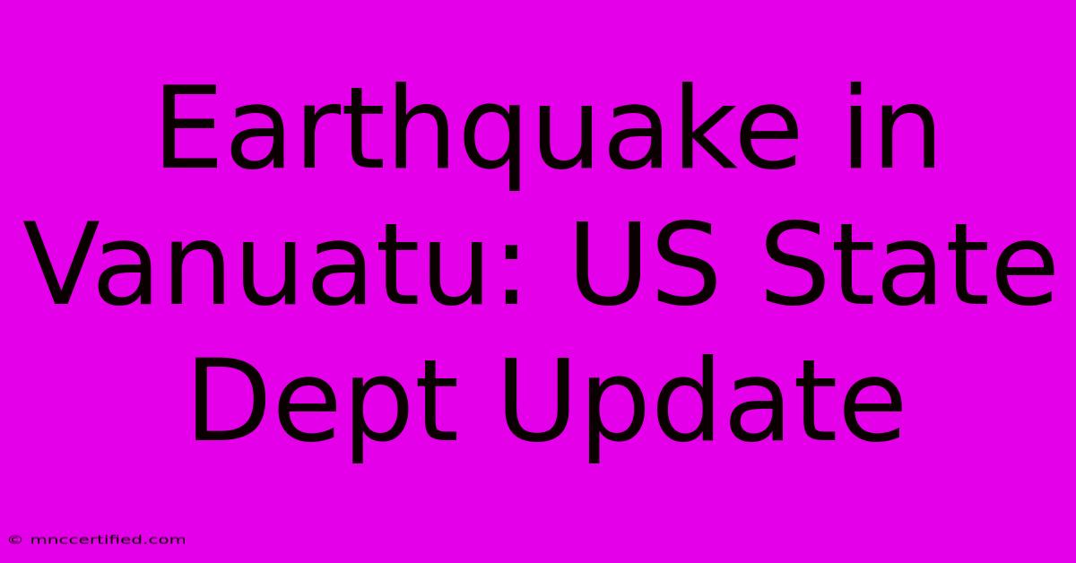 Earthquake In Vanuatu: US State Dept Update