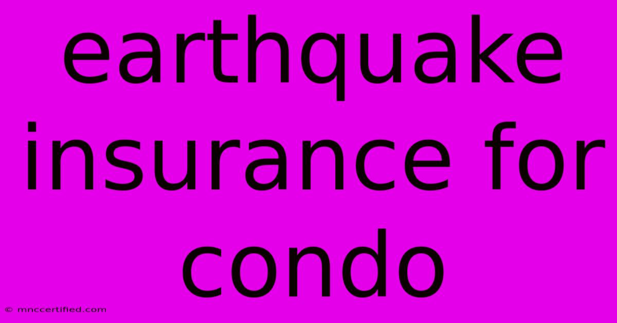 Earthquake Insurance For Condo