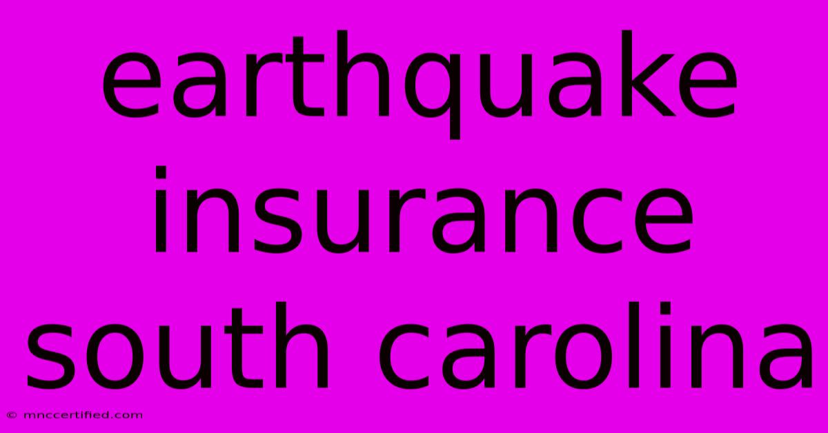 Earthquake Insurance South Carolina