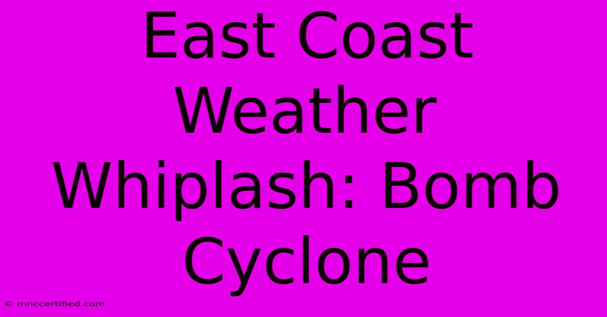 East Coast Weather Whiplash: Bomb Cyclone