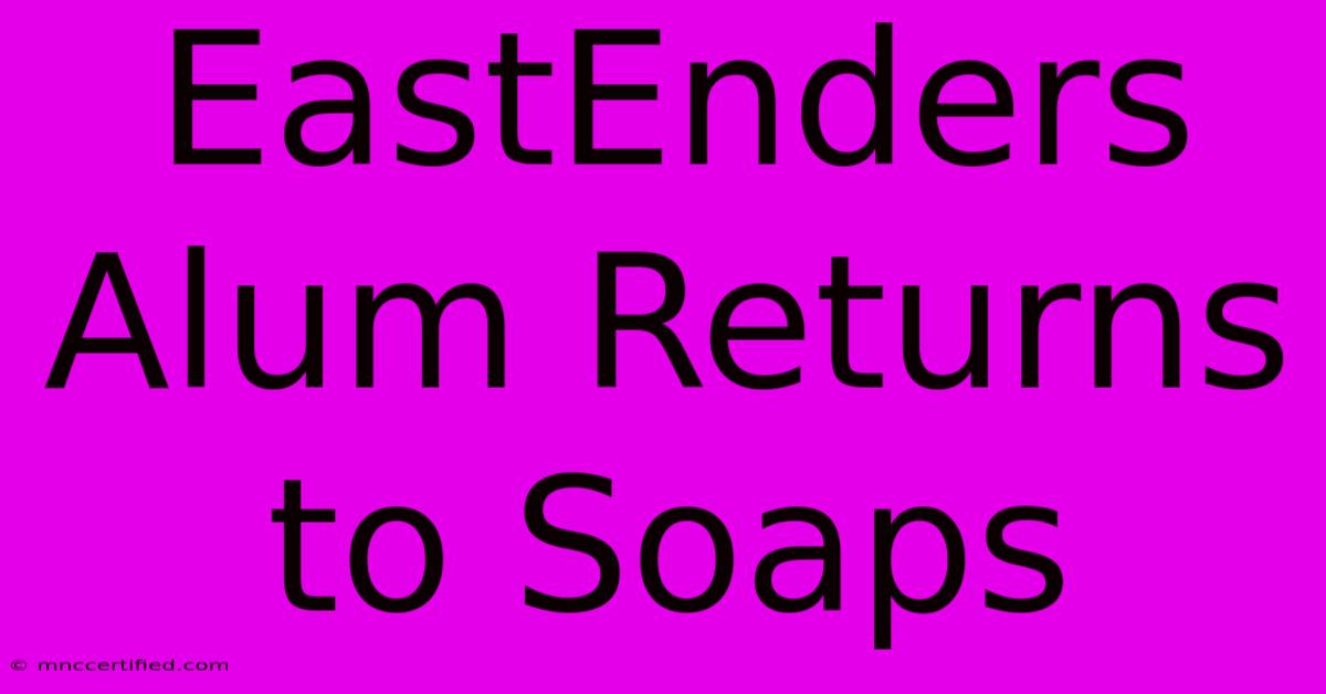 EastEnders Alum Returns To Soaps