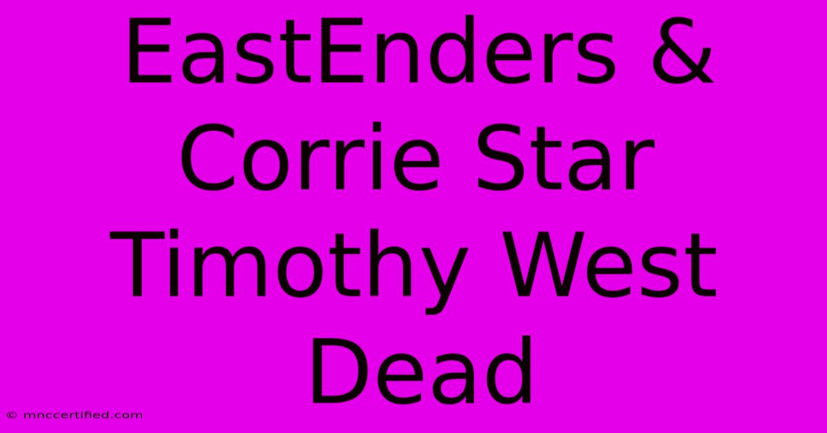 EastEnders & Corrie Star Timothy West Dead