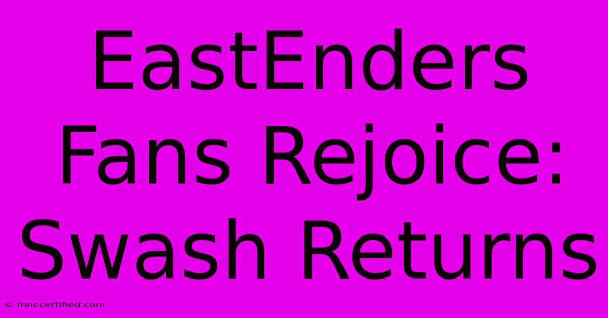 EastEnders Fans Rejoice: Swash Returns