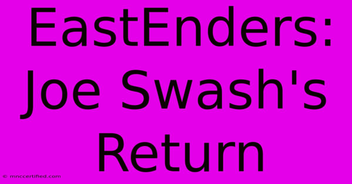 EastEnders: Joe Swash's Return