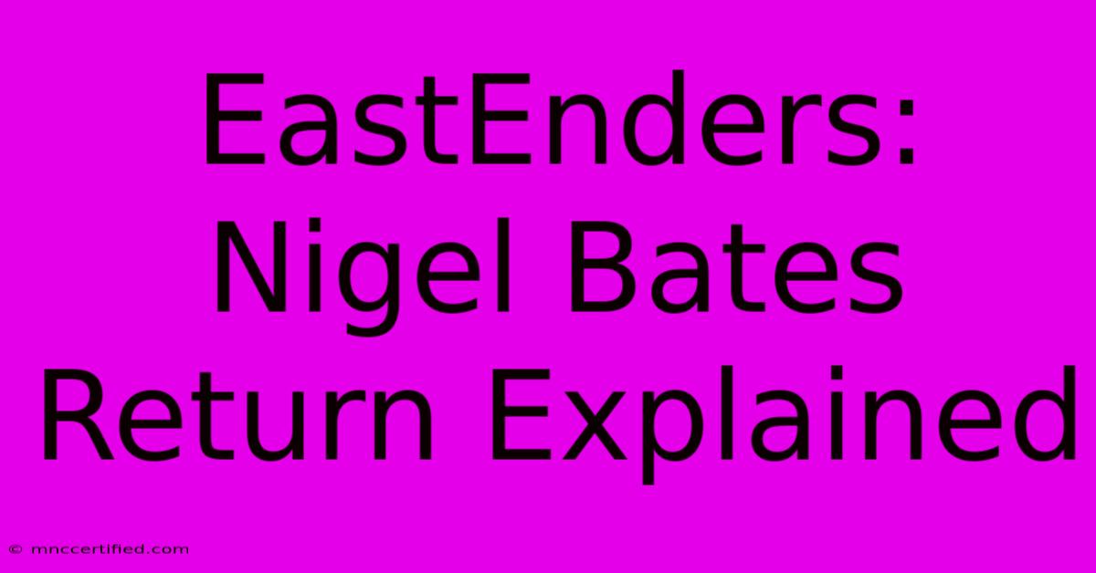 EastEnders: Nigel Bates Return Explained