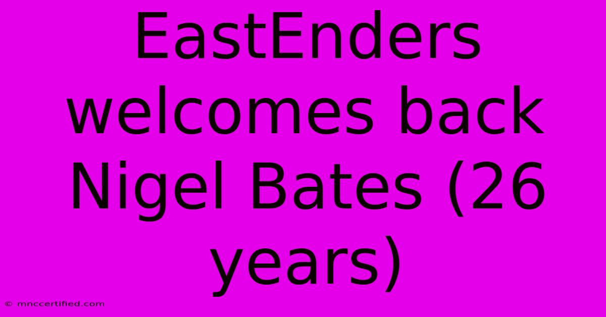 EastEnders Welcomes Back Nigel Bates (26 Years)