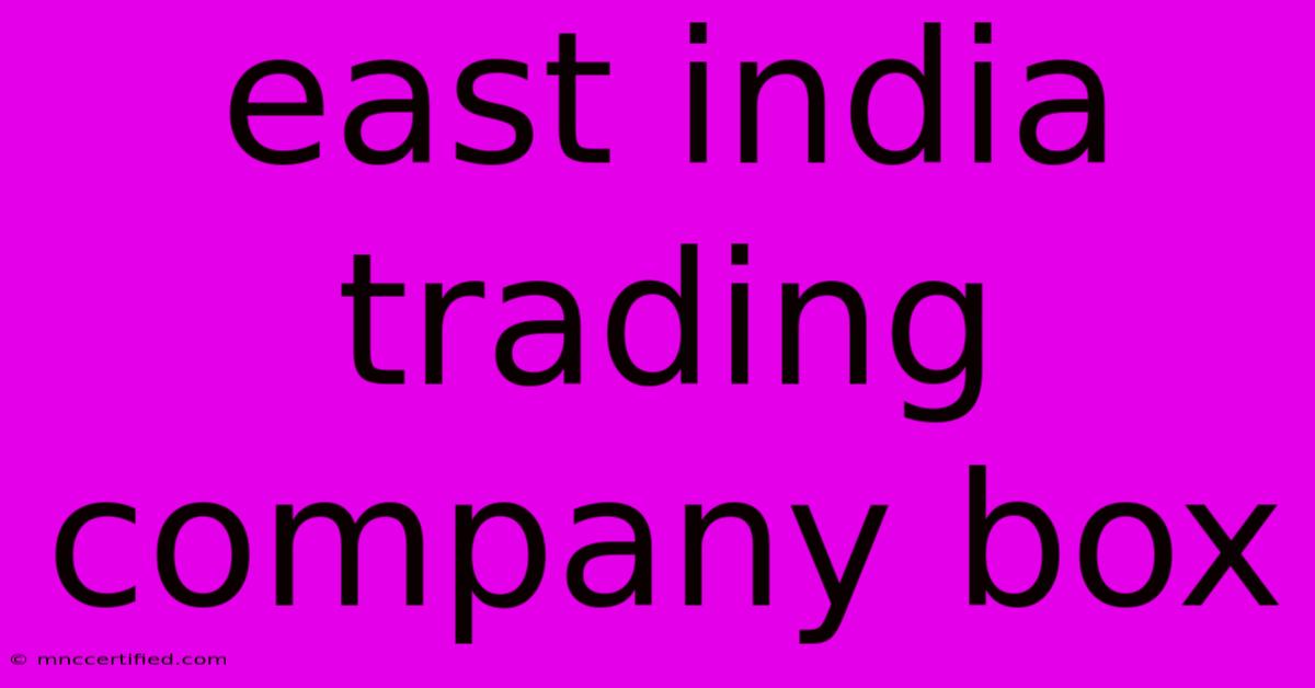 East India Trading Company Box