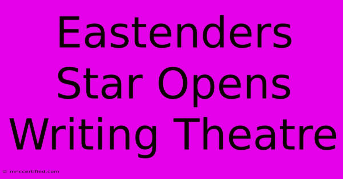 Eastenders Star Opens Writing Theatre