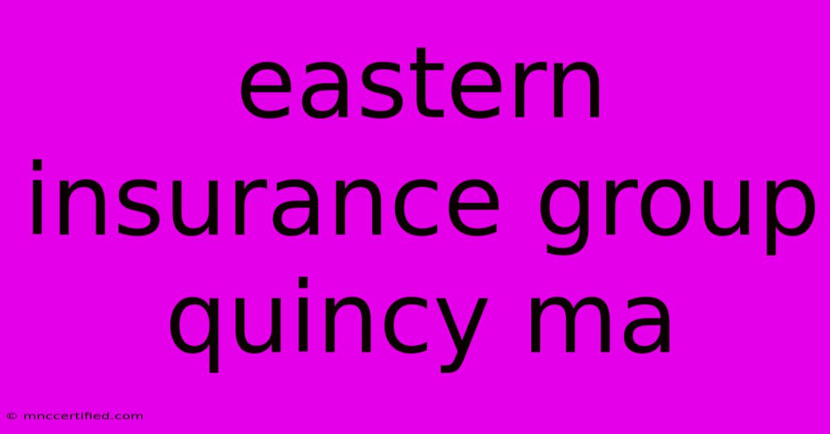 Eastern Insurance Group Quincy Ma