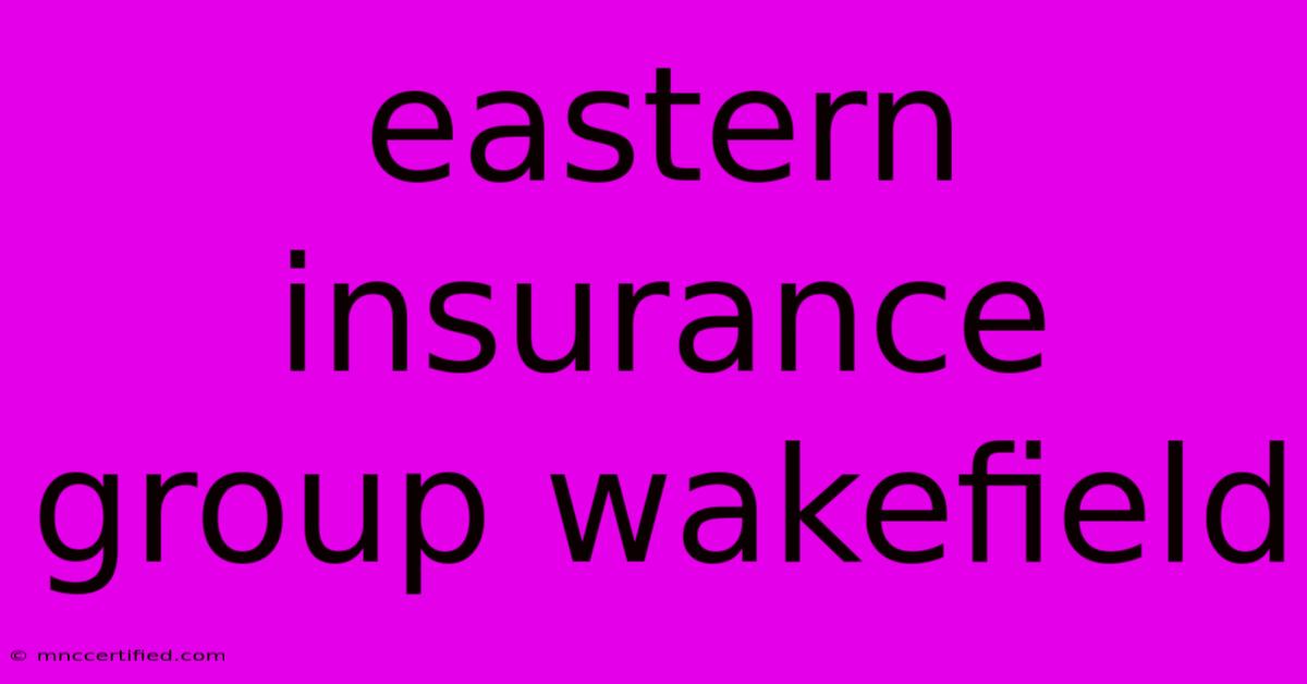 Eastern Insurance Group Wakefield