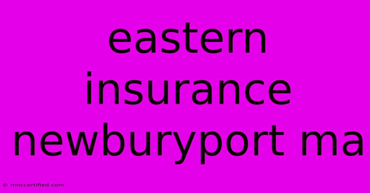 Eastern Insurance Newburyport Ma