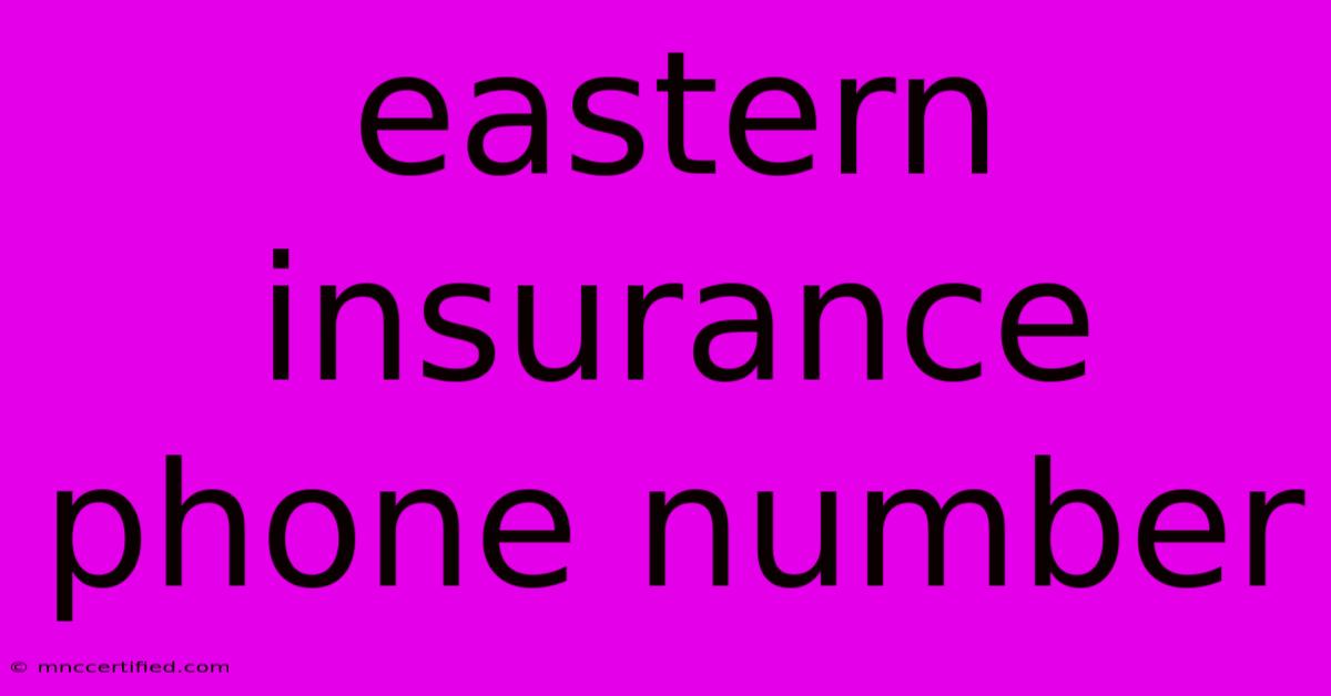 Eastern Insurance Phone Number