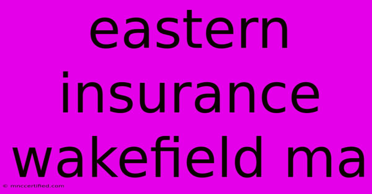 Eastern Insurance Wakefield Ma