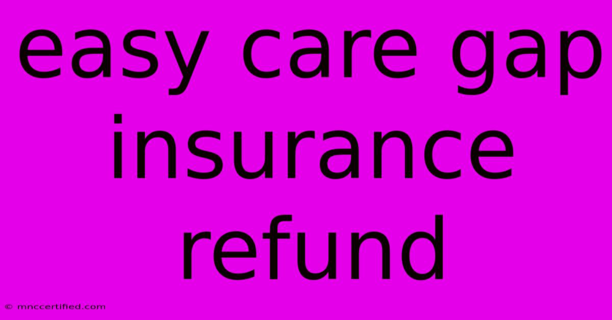 Easy Care Gap Insurance Refund