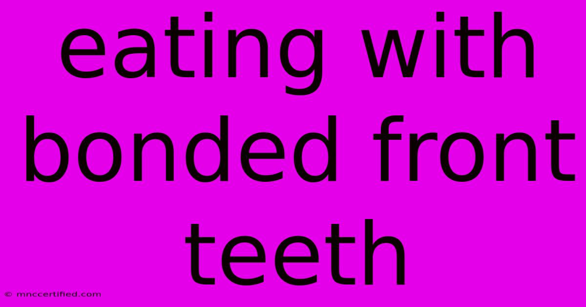 Eating With Bonded Front Teeth