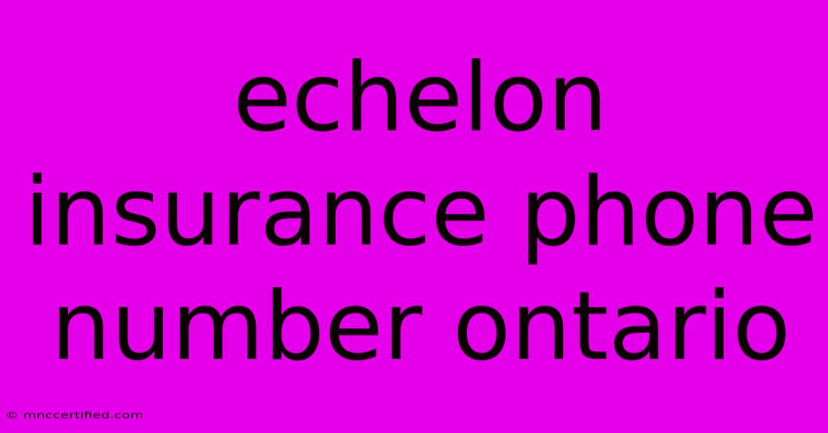 Echelon Insurance Phone Number Ontario