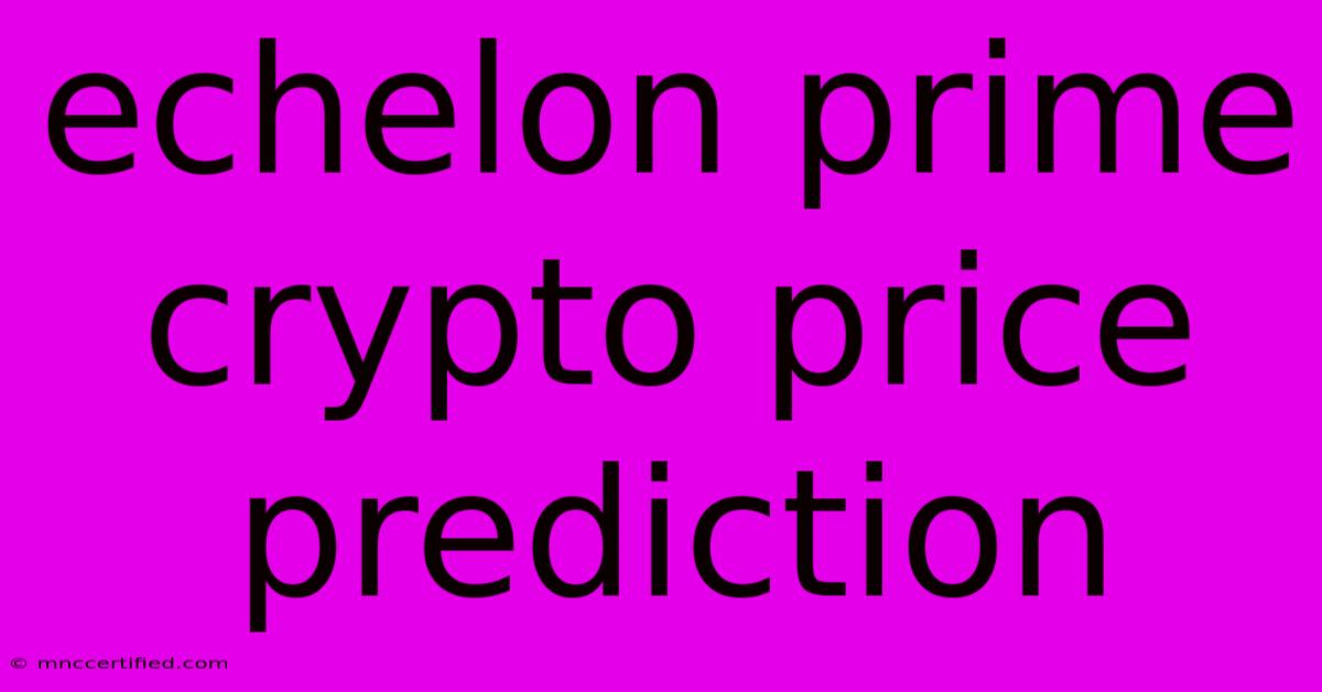 Echelon Prime Crypto Price Prediction