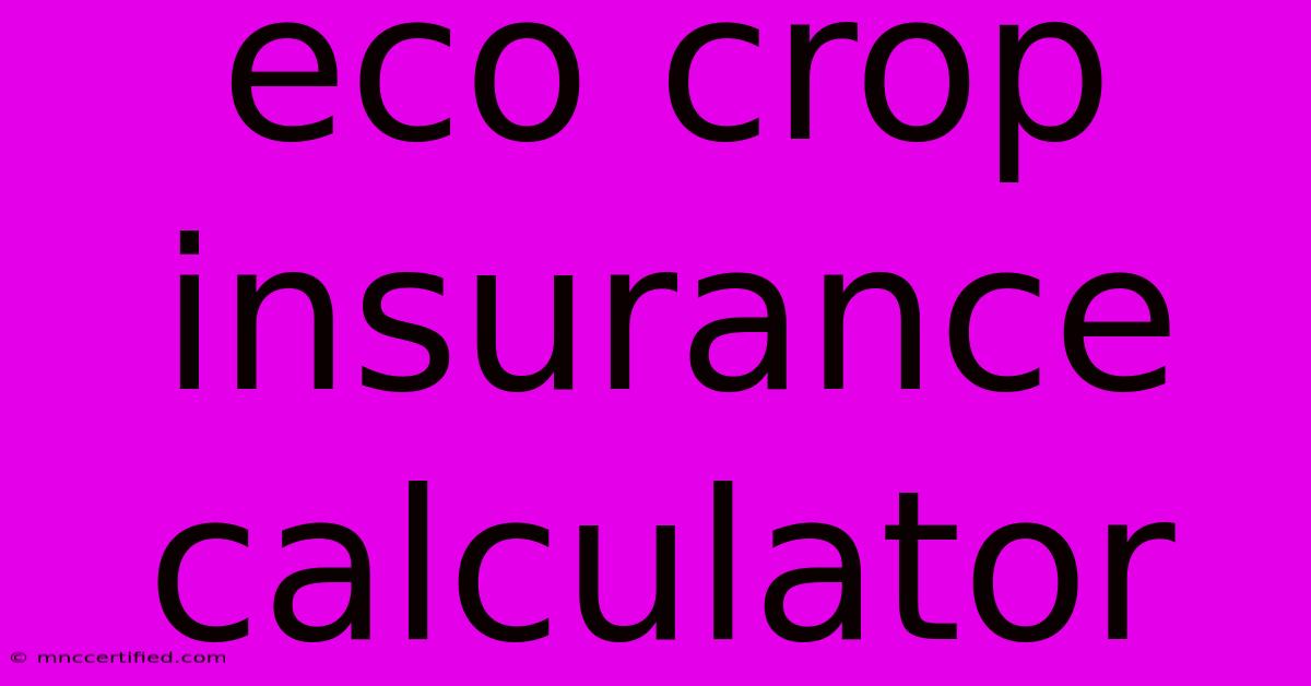 Eco Crop Insurance Calculator