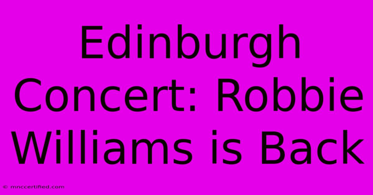 Edinburgh Concert: Robbie Williams Is Back