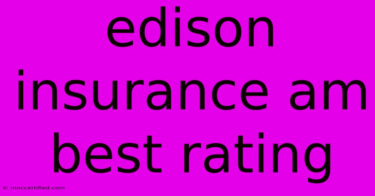 Edison Insurance Am Best Rating