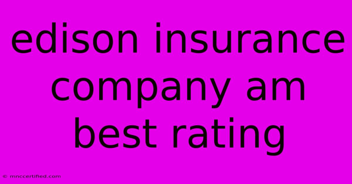 Edison Insurance Company Am Best Rating